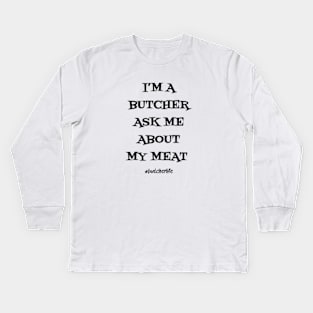 Funny Butcher T-Shirt | I'm a Butcher Ask Me About My Meat | BBQ Gifts | Butcher Gift | Butcher Dad | Master Butcher | Funny Butcher Quote Kids Long Sleeve T-Shirt